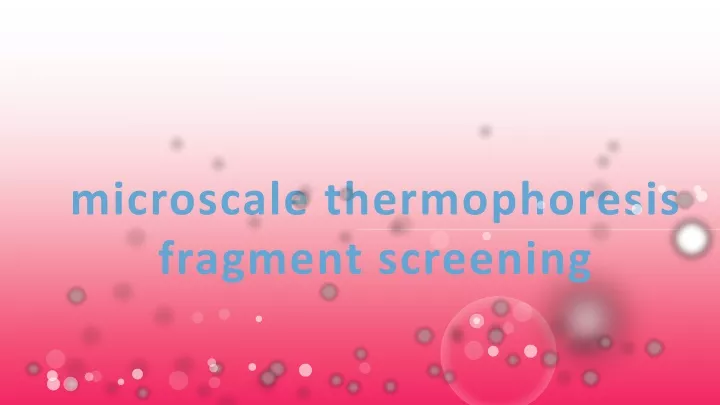 microscale thermophoresis fragment screening