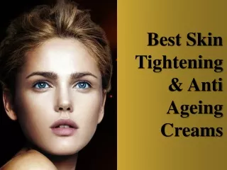 Best Skin Tightening & Anti Ageing Creams