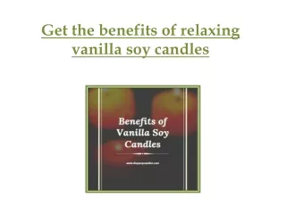 Get the benefits of relaxing vanilla soy candles