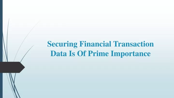 securing financial transaction data is of prime importance