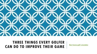 THREE THINGS EVERY GOLFER CAN DO TO IMPROVE