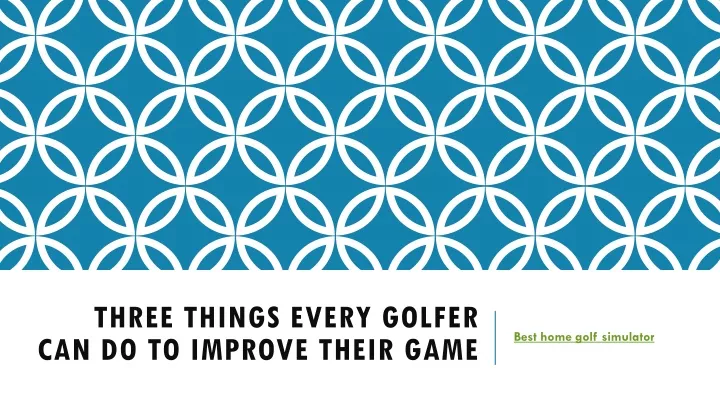 three things every golfer can do to improve their game