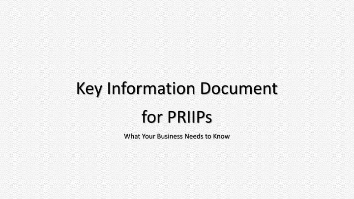 key information document for priip s what your business needs to know