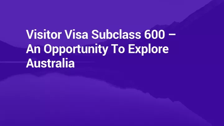 visitor visa subclass 600 an opportunity