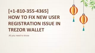 [ 1-810-355-4365] How to fix new user registration issue in Trezor wallet