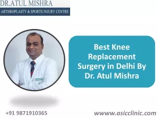 Best Knee Replacement Surgery in Delhi - Dr. Atul Mishra