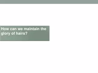 How can we maintain the glory of hairs?