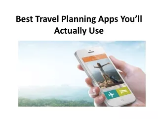 best travel planning apps you ll actually use