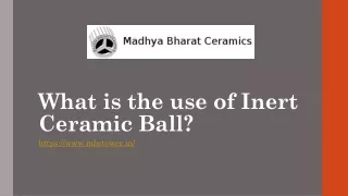 What is the use of Inert Ceramic Ball?