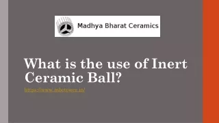 what is the use of inert ceramic ball