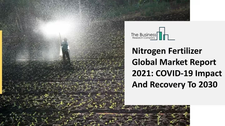 nitrogen fertilizer global market report 2021