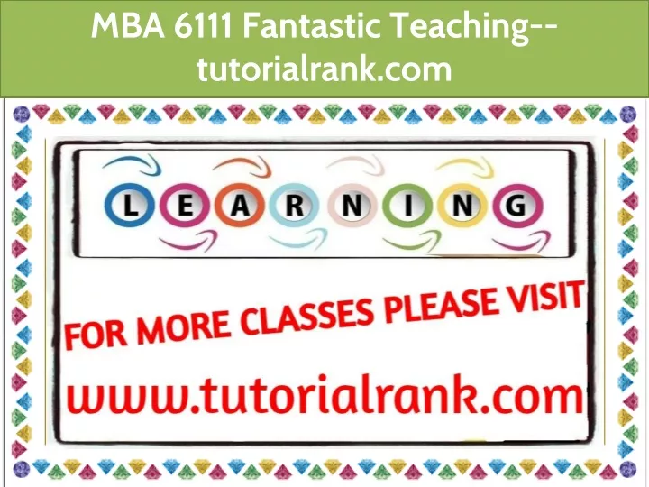 mba 6111 fantastic teaching tutorialrank com