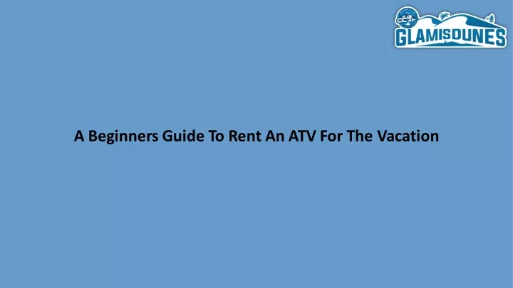 a beginners guide to rent an atv for the vacation
