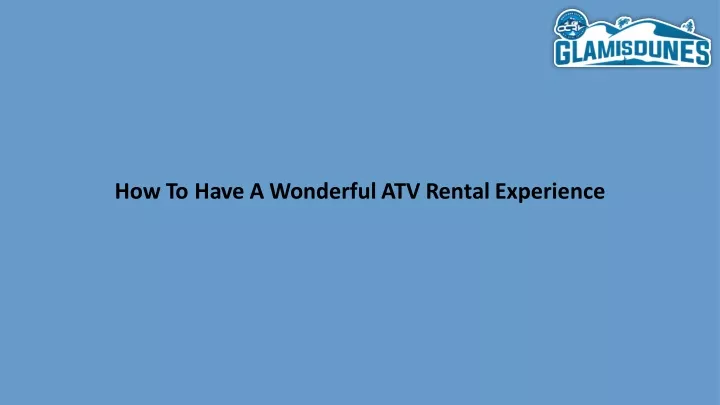 how to have a wonderful atv rental experience