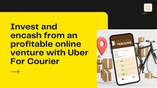 Boost your profits by investing in a Uber For Courier App Development