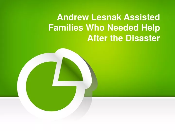 andrew lesnak assisted families who needed help after the disaster
