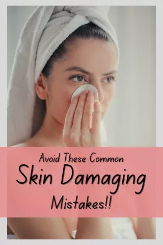 How to Avoid Common Mistakes That Causes Skin Damage