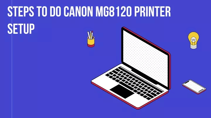 steps to do canon mg8120 printer steps