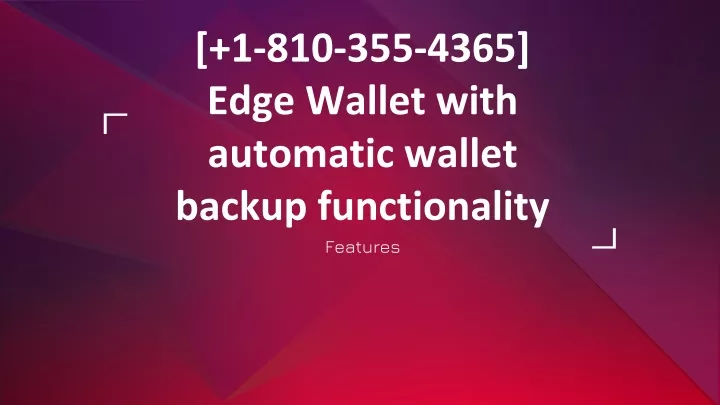 1 810 355 4365 edge wallet with automatic wallet backup functionality