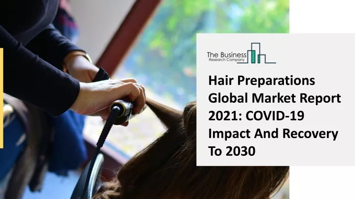 hair preparations global market report 2021 covid