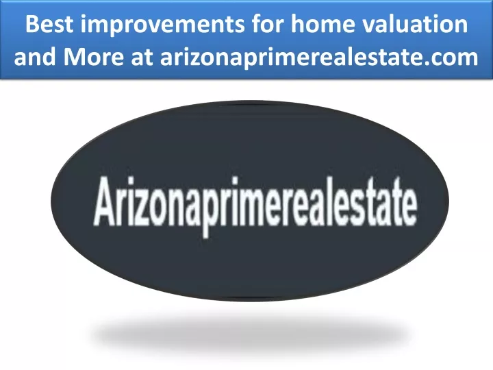 best improvements for home valuation and more at arizonaprimerealestate com