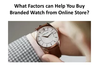 What Factors can Help You Buy Branded Watch from Online Store?