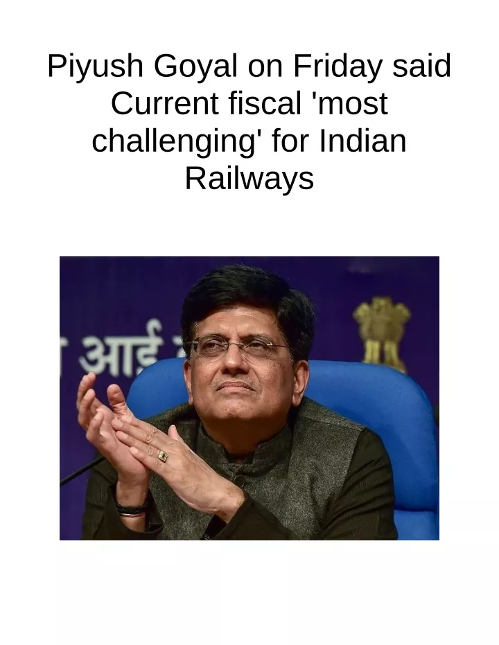 piyush goyal on friday said current fiscal most