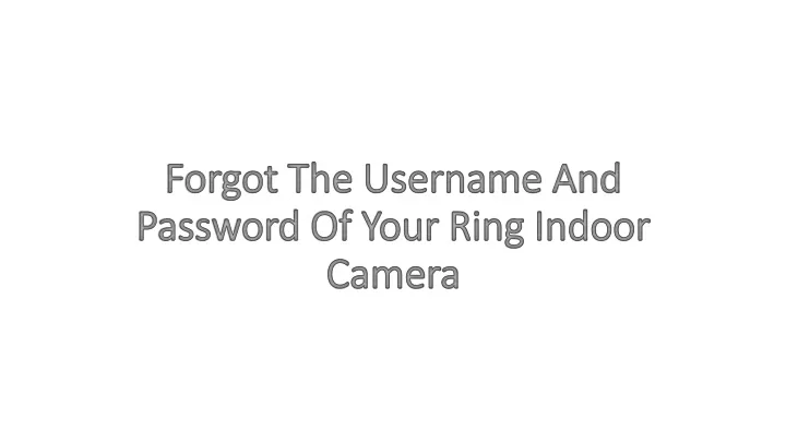 forgot the username and password of your ring indoor camera