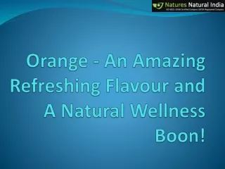 Orange - An Amazing Refreshing Flavour and A Natural Wellness Boon!