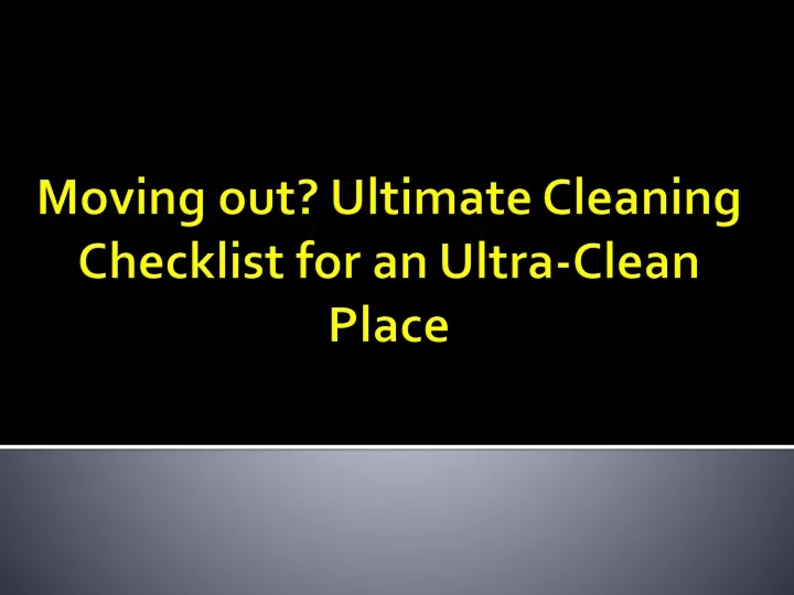moving out ultimate cleaning checklist for an ultra clean place