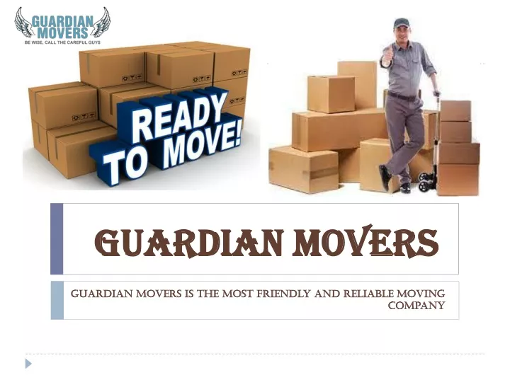 guardian movers is the most friendly and reliable moving company