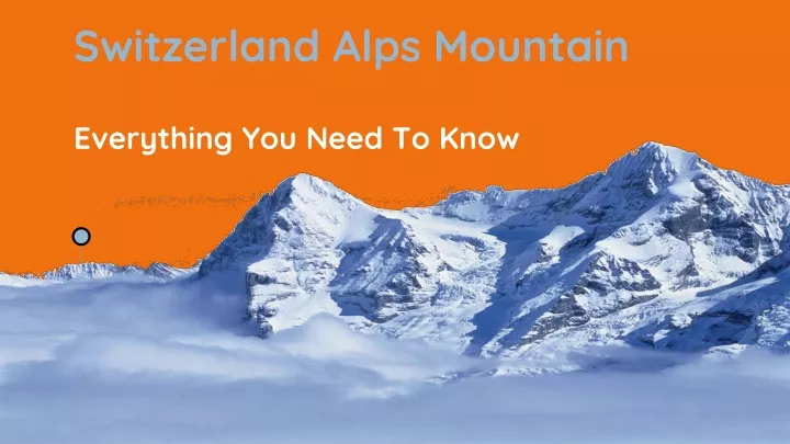 switzerland alps mountain everything you need to know