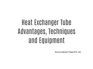 Heat Exchanger Tube Advantages, Techniques and Equipment - Sainest Tubes Pvt. Ltd.