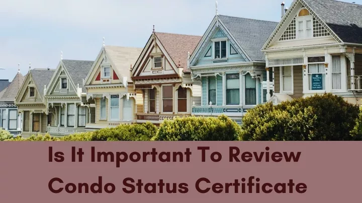 is it important to review condo status certificate