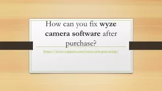 How can you fix wyze camera software after purchase?
