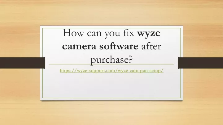 how can you fix wyze camera software after purchase