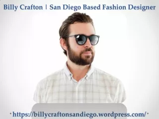 Billy Crafton San Diego - A Creative and Amazing Skilled Fashion Designer