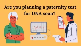 Are you planning a paternity test for DNA soon?