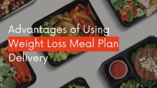 Advantages of Using Weight Loss Meal Plan Delivery