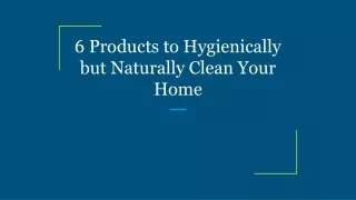 6 products to hygienically but naturally clean your home