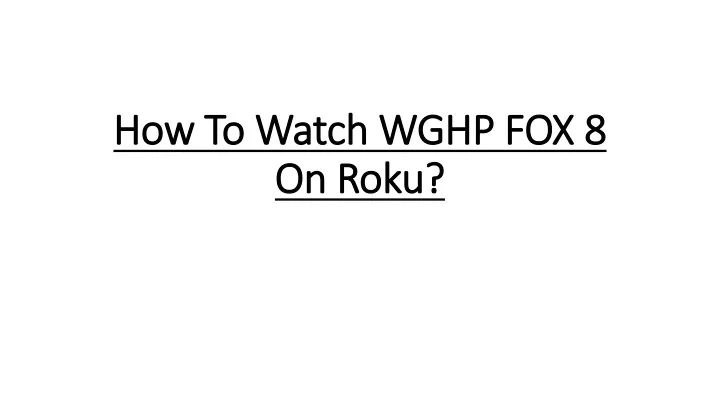 how to watch wghp fox 8 on roku