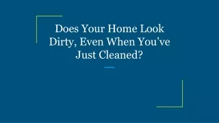 does your home look dirty even when you ve just cleaned
