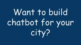 want to build chatbot for your city