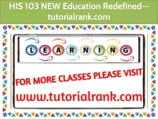 HIS 103 NEW Education Redefined--tutorialrank.com