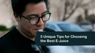 5 unique tips for choosing the best e juice