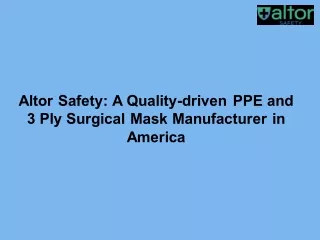 Altor Safety: A Quality-driven PPE and 3 Ply Surgical Mask Manufacturer in America