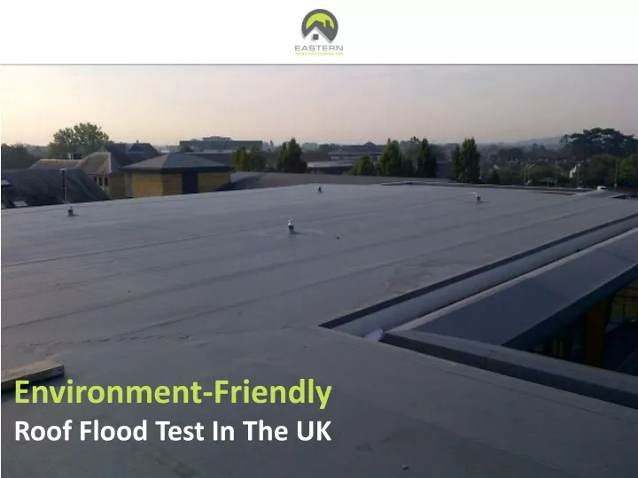 environment friendly roof flood test in the uk