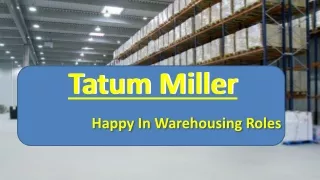 Tatum Miller - Happy In Warehousing Roles
