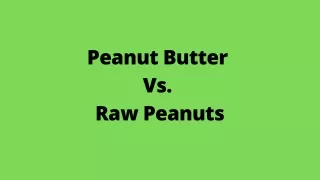 Peanut Butter vs. Raw Peanuts - Which is better for you?