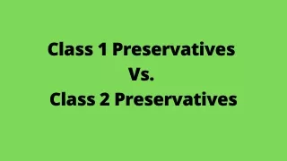 class 1 preservatives vs class 2 preservatives